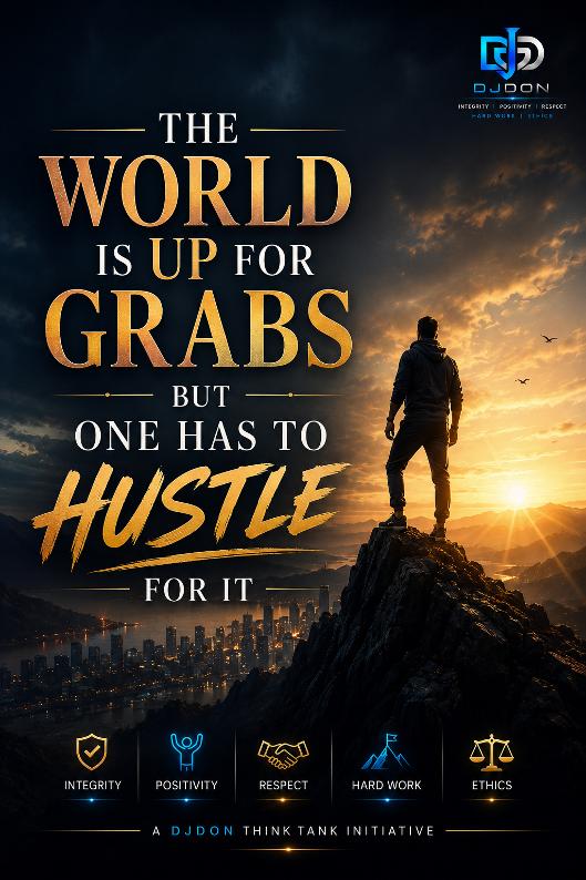 DJDON poster — The World Is Up For Grabs: But one has to hustle for it.